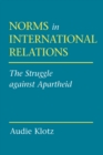 Norms in International Relations : The Struggle against Apartheid - Book