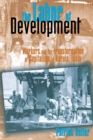 The Labor of Development : Workers and the Transformation of Capitalism in Kerala, India - Book