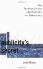 Publicity's Secret : How Technoculture Capitalizes on Democracy - Book