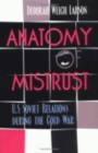 Anatomy of Mistrust : U.S.-Soviet Relations during the Cold War - Book