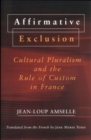 Affirmative Exclusion : Cultural Pluralism and the Rule of Custom in France - Book