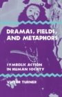 Dramas, Fields, and Metaphors : Symbolic Action in Human Society - Book