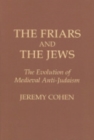 The Friars and the Jews : The Evolution of Medieval Anti-Judaism - Book