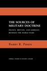 The Sources of Military Doctrine : France, Britain, and Germany Between the World Wars - Book