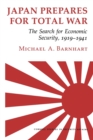 Japan Prepares for Total War : The Search for Economic Security, 1919–1941 - Book