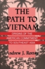 The Path to Vietnam : Origins of the American Commitment to Southeast Asia - Book