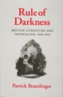 Rule of Darkness : British Literature and Imperialism, 1830–1914 - Book