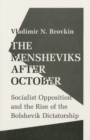 The Mensheviks after October : Socialist Opposition and the Rise of the Bolshevik Dictatorship - Book