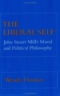 The Liberal Self : John Stuart Mill's Moral and Political Theory - Book