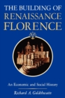 The Building of Renaissance Florence : An Economic and Social History - Book