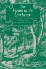The Figure in the Landscape : Poetry, Painting, and Gardening during the Eighteenth Century - Book