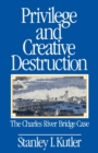 Privilege and Creative Destruction : The Charles River Bridge Case - Book