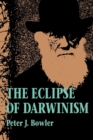 The Eclipse of Darwinism : Anti-Darwinian Evolution Theories in the Decades around 1900 - Book