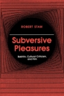 Subversive Pleasures : Bakhtin, Cultural Criticism, and Film - Book