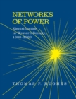 Networks of Power : Electrification in Western Society, 1880-1930 - Book