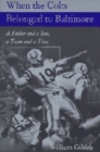 When the Colts Belonged to Baltimore : A Father and a Son, a Team and a Time - Book