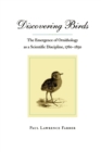Discovering Birds : The Emergence of Ornithology as a Scientific Discipline, 1760-1850 - Book