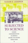 Subjected to Science : Human Experimentation in America before the Second World War - Book