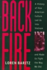 Backfire : A History of How American Culture Led Us into Vietnam and Made Us Fight the Way We Did - Book