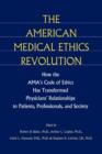 The American Medical Ethics Revolution : How the AMA's Code of Ethics Has Transformed Physicians' Relationships to Patients, Professionals, and Society - Book