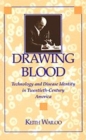 Drawing Blood : Technology and Disease Identity in Twentieth-Century America - Book