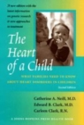 The Heart of a Child : What Families Need to Know about Heart Disorders in Children - Book