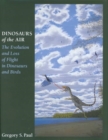 Dinosaurs of the Air : The Evolution and Loss of Flight in Dinosaurs and Birds - Book