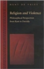 Religion and Violence : Philosophical Perspectives from Kant to Derrida - Book