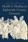 Health and Healing in Eighteenth-Century Germany - Book