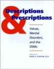 Descriptions and Prescriptions : Values, Mental Disorders, and the DSMs - Book