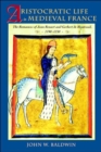 Aristocratic Life in Medieval France : The Romances of Jean Renart and Gerbert de Montreuil, 1190-1230 - Book