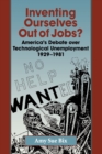 Inventing Ourselves Out of Jobs? : America's Debate over Technological Unemployment, 1929-1981 - Book