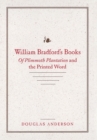William Bradford's Books : Of Plimmoth Plantation and the Printed Word - Book