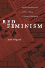 Red Feminism : American Communism and the Making of Women's Liberation - Book