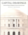 Capital Drawings : Architectural Designs for Washington, D.C., from the Library of Congress - Book