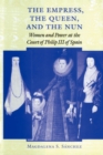 The Empress, the Queen, and the Nun : Women and Power at the Court of Philip III of Spain - Book