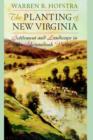The Planting of New Virginia : Settlement and Landscape in the Shenandoah Valley - Book