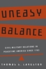 Uneasy Balance : Civil-Military Relations in Peacetime America since 1783 - Book