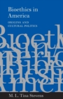 Bioethics in America : Origins and Cultural Politics - Book