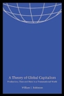 A Theory of Global Capitalism : Production, Class, and State in a Transnational World - Book