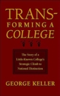 Transforming a College : The Story of a Little-known College's Strategic Climb to National Distinction - Book