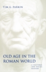 Old Age in the Roman World : A Cultural and Social History - Book