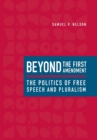 Beyond the First Amendment : The Politics of Free Speech and Pluralism - Book