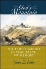 God's Mountain : The Temple Mount in Time, Place, and Memory - Book