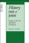 History Out of Joint : Essays on the Use and Abuse of History - Book