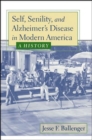 Self, Senility, and Alzheimer's Disease in Modern America : A History - Book