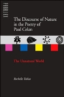 The Discourse of Nature in the Poetry of Paul Celan : The Unnatural World - Book
