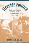 Fireside Politics : Radio and Political Culture in the United States, 1920-1940 - Book