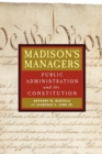 Madison's Managers : Public Administration and the Constitution - Book