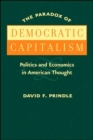 The Paradox of Democratic Capitalism : Politics and Economics in American Thought - Book